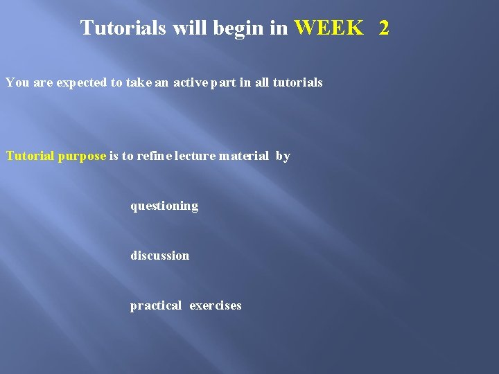  Tutorials will begin in WEEK 2 You are expected to take an active