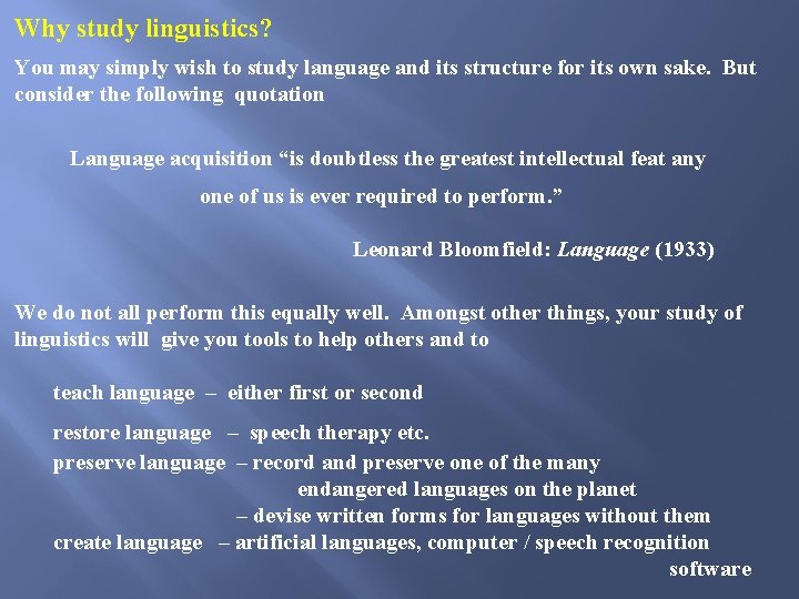 Why study linguistics? You may simply wish to study language and its structure for