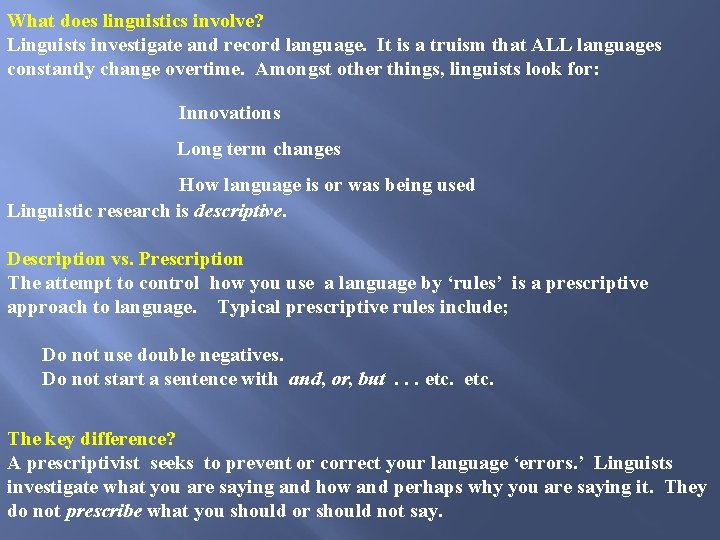 What does linguistics involve? Linguists investigate and record language. It is a truism that