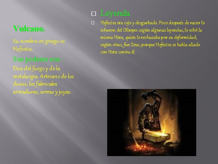 � Vulcano. Su nombre en griego es Hefestos. Sus poderes son : Dios del