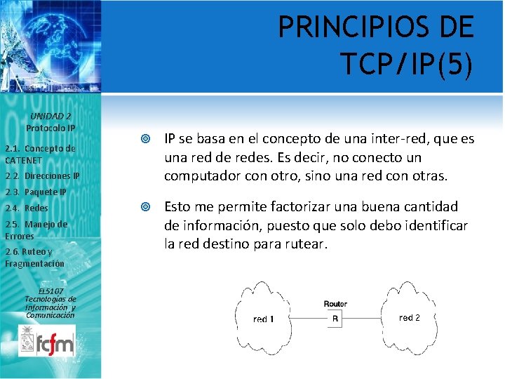 PRINCIPIOS DE TCP/IP(5) UNIDAD 2 Protocolo IP 2. 1. Concepto de CATENET IP se