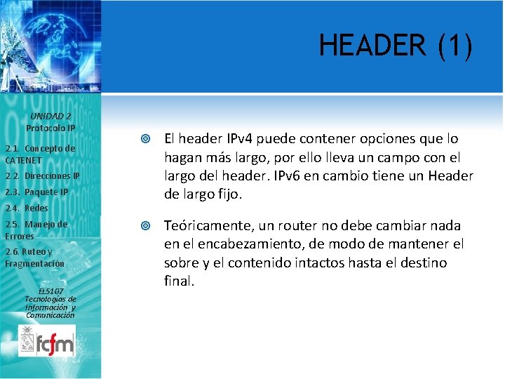 HEADER (1) UNIDAD 2 Protocolo IP 2. 1. Concepto de CATENET El header IPv