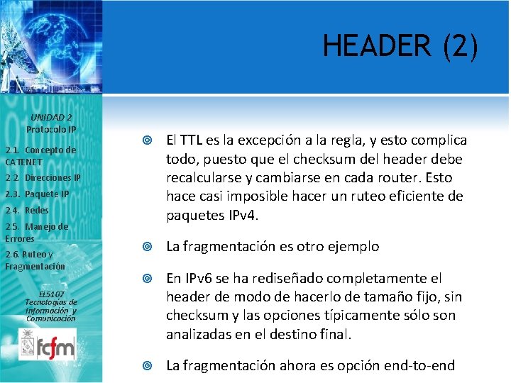 HEADER (2) UNIDAD 2 Protocolo IP 2. 1. Concepto de CATENET El TTL es