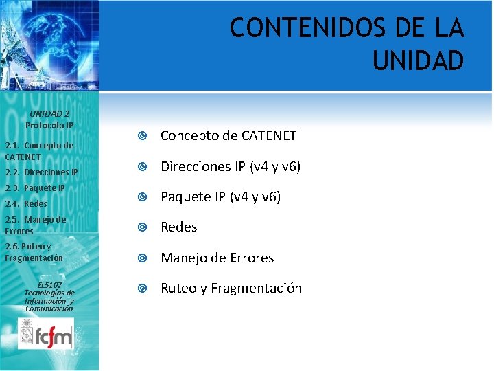 CONTENIDOS DE LA UNIDAD 2 Protocolo IP Concepto de CATENET Direcciones IP (v 4