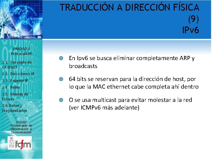 TRADUCCIÓN A DIRECCIÓN FÍSICA (9) IPv 6 UNIDAD 2 Protocolo IP 2. 1. Concepto