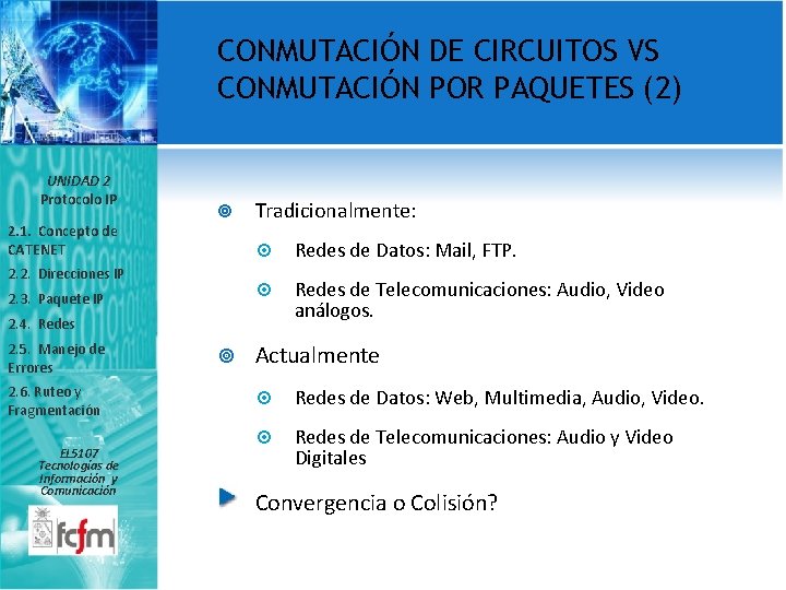 CONMUTACIÓN DE CIRCUITOS VS CONMUTACIÓN POR PAQUETES (2) UNIDAD 2 Protocolo IP 2. 1.