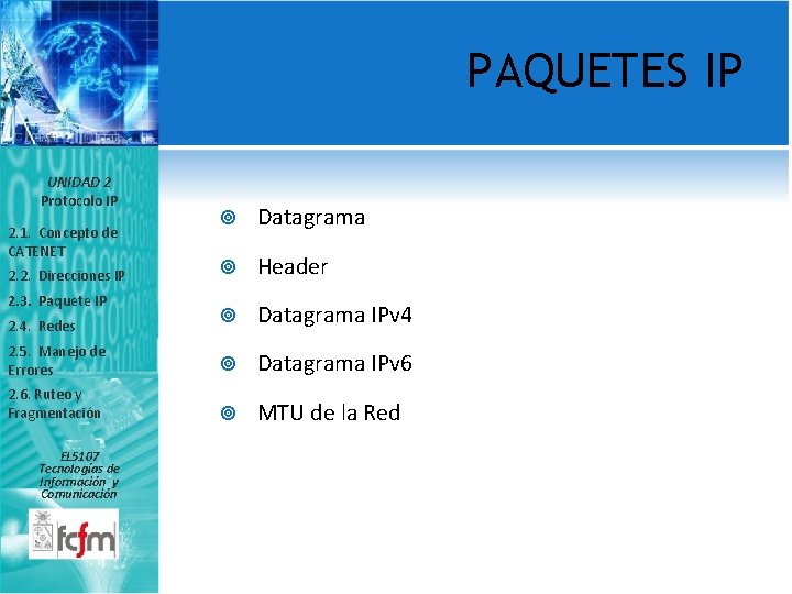 PAQUETES IP UNIDAD 2 Protocolo IP Datagrama Header Datagrama IPv 4 2. 5. Manejo