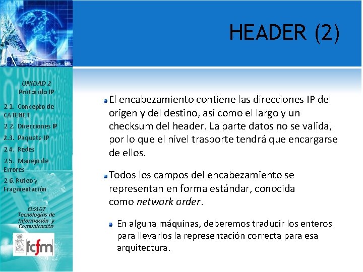 HEADER (2) UNIDAD 2 Protocolo IP 2. 1. Concepto de CATENET 2. 2. Direcciones