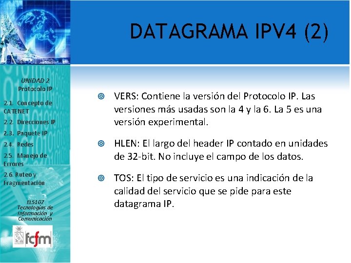 DATAGRAMA IPV 4 (2) UNIDAD 2 Protocolo IP 2. 1. Concepto de CATENET VERS: