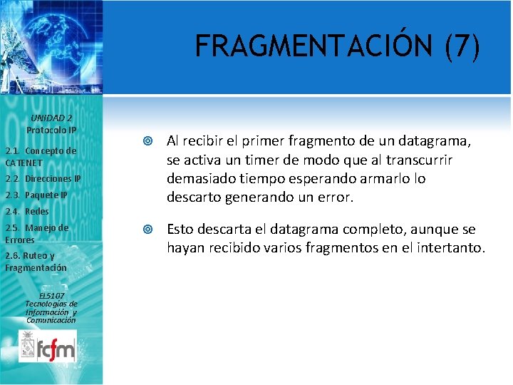 FRAGMENTACIÓN (7) UNIDAD 2 Protocolo IP 2. 1. Concepto de CATENET Al recibir el