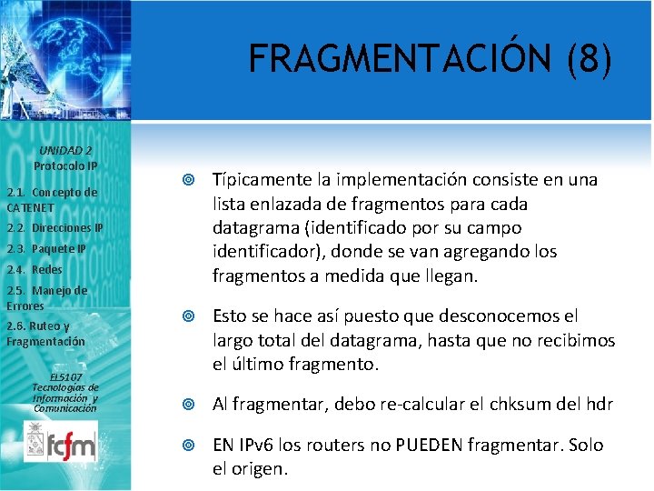 FRAGMENTACIÓN (8) UNIDAD 2 Protocolo IP 2. 1. Concepto de CATENET Típicamente la implementación