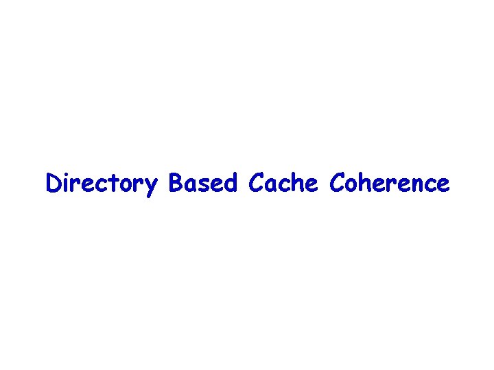 Directory Based Cache Coherence 