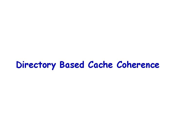 Directory Based Cache Coherence 