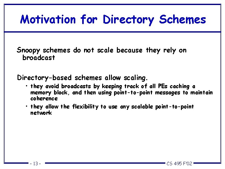 Motivation for Directory Schemes Snoopy schemes do not scale because they rely on broadcast