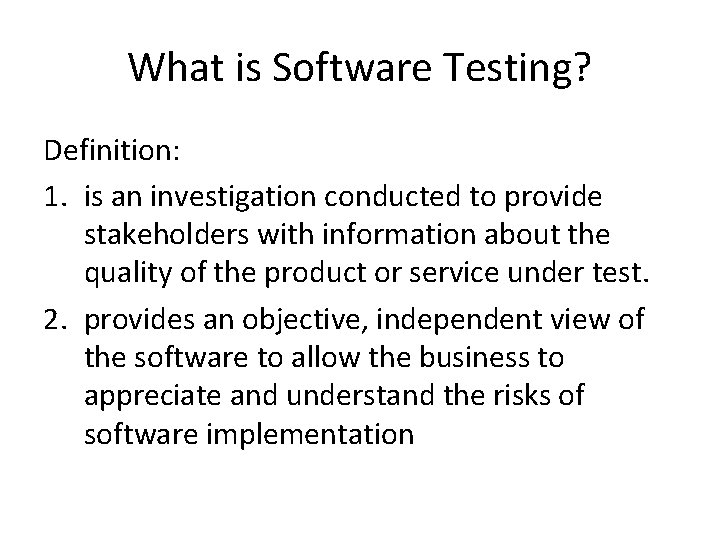 What is Software Testing? Definition: 1. is an investigation conducted to provide stakeholders with