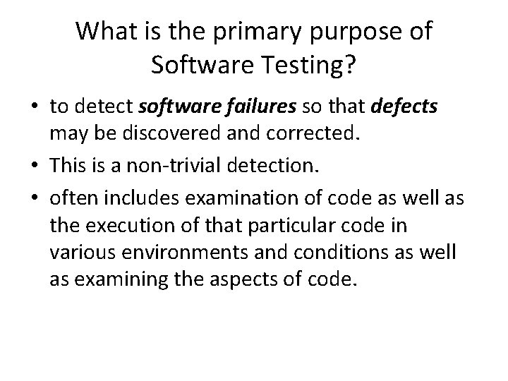 What is the primary purpose of Software Testing? • to detect software failures so