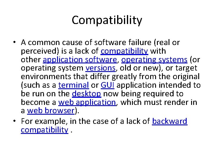 Compatibility • A common cause of software failure (real or perceived) is a lack