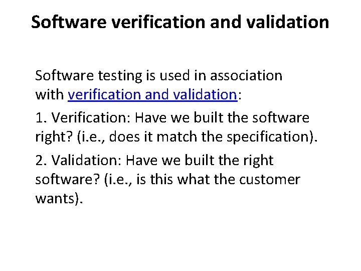 Software verification and validation Software testing is used in association with verification and validation: