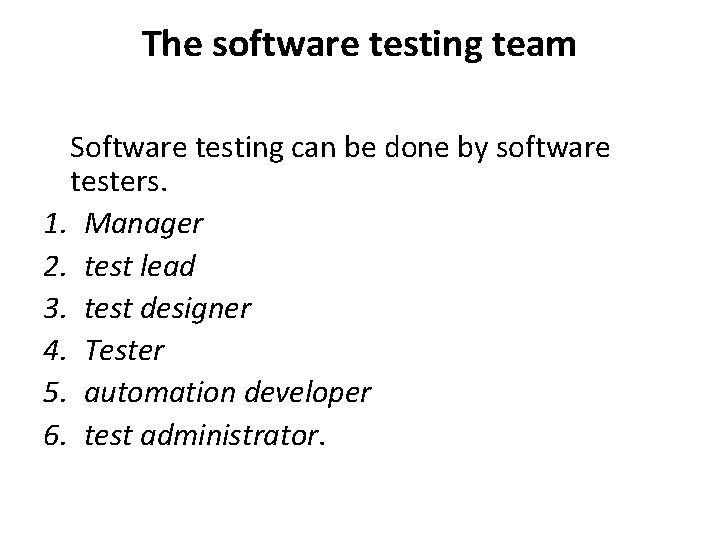 The software testing team Software testing can be done by software testers. 1. Manager