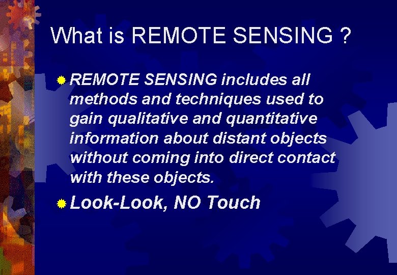 What is REMOTE SENSING ? ® REMOTE SENSING includes all methods and techniques used