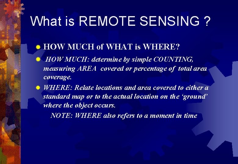 What is REMOTE SENSING ? ® HOW MUCH of WHAT is WHERE? ® HOW