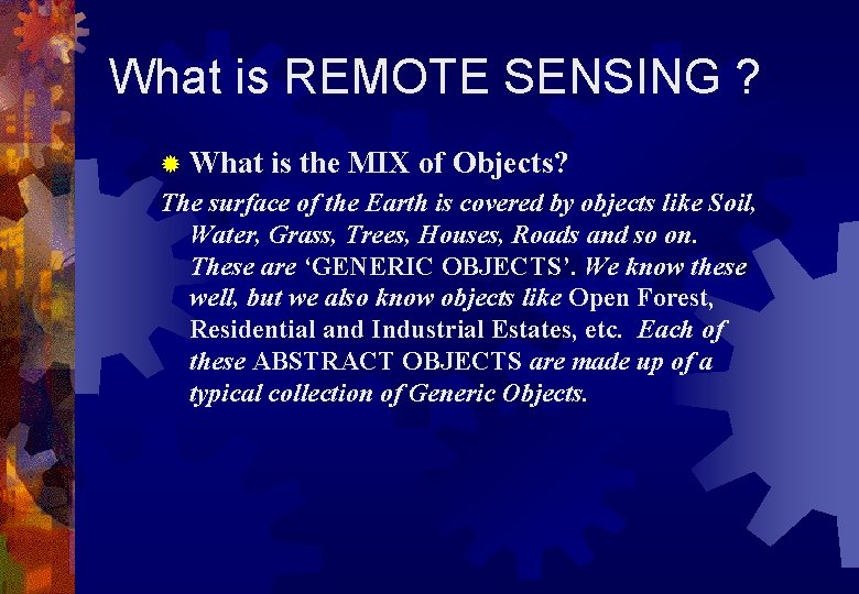 What is REMOTE SENSING ? ® What is the MIX of Objects? The surface