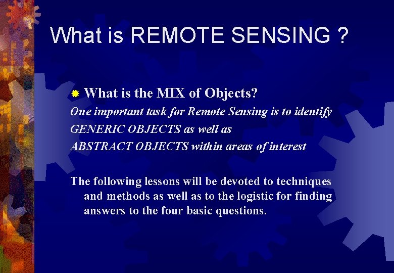 What is REMOTE SENSING ? ® What is the MIX of Objects? One important