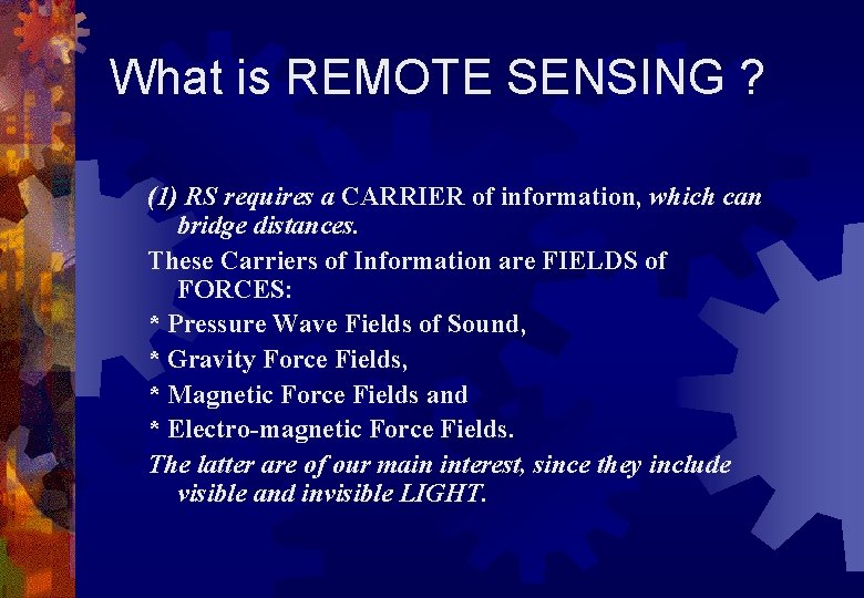 What is REMOTE SENSING ? (1) RS requires a CARRIER of information, which can