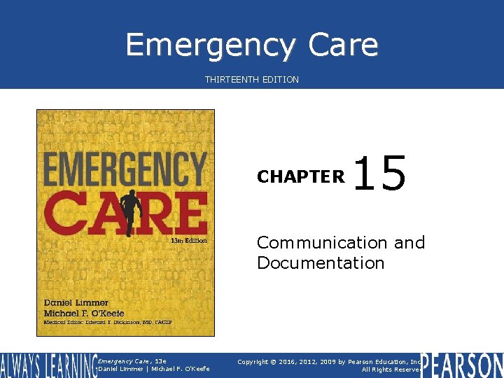 Emergency Care THIRTEENTH EDITION CHAPTER 15 Communication and Documentation Emergency Care, 13 e Daniel