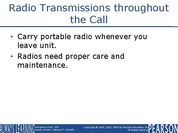 Radio Transmissions throughout the Call • Carry portable radio whenever you leave unit. •