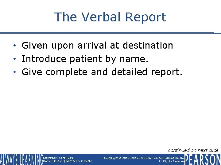The Verbal Report • Given upon arrival at destination • Introduce patient by name.