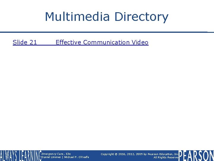 Multimedia Directory Slide 21 Effective Communication Video Emergency Care, 13 e Daniel Limmer |