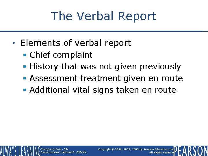 The Verbal Report • Elements of verbal report § § Chief complaint History that