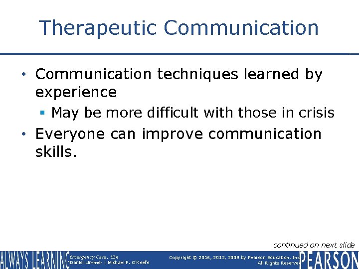 Therapeutic Communication • Communication techniques learned by experience § May be more difficult with