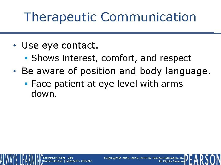 Therapeutic Communication • Use eye contact. § Shows interest, comfort, and respect • Be