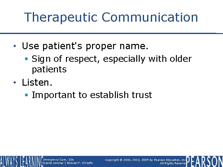 Therapeutic Communication • Use patient's proper name. § Sign of respect, especially with older