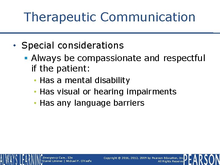 Therapeutic Communication • Special considerations § Always be compassionate and respectful if the patient: