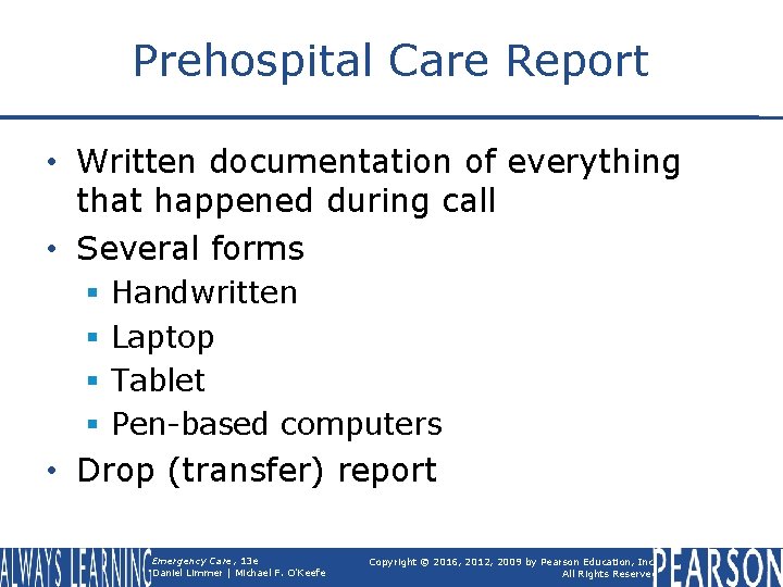 Prehospital Care Report • Written documentation of everything that happened during call • Several