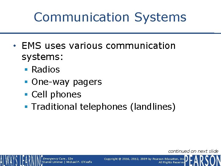 Communication Systems • EMS uses various communication systems: § § Radios One-way pagers Cell
