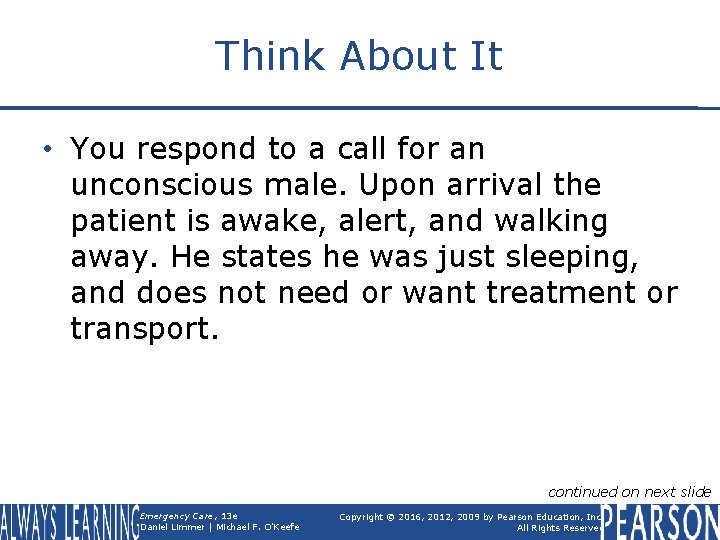 Think About It • You respond to a call for an unconscious male. Upon