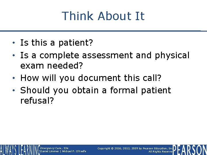 Think About It • Is this a patient? • Is a complete assessment and