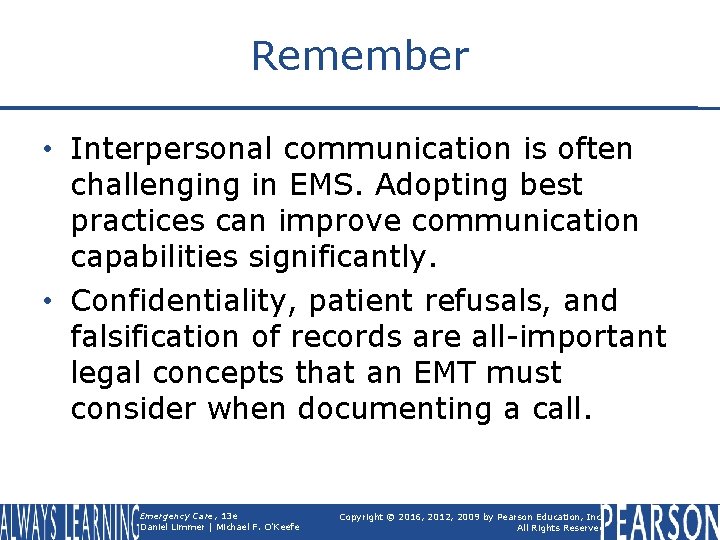 Remember • Interpersonal communication is often challenging in EMS. Adopting best practices can improve