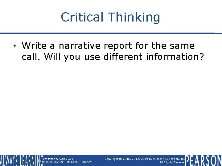 Critical Thinking • Write a narrative report for the same call. Will you use