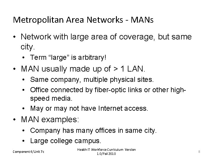 Metropolitan Area Networks - MANs • Network with large area of coverage, but same