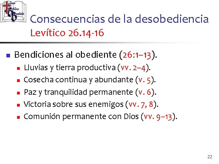 Consecuencias de la desobediencia Levítico 26. 14 -16 n Bendiciones al obediente (26: 1–