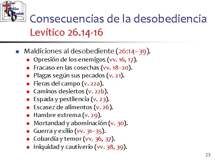 Consecuencias de la desobediencia Levítico 26. 14 -16 n Maldiciones al desobediente (26: 14–