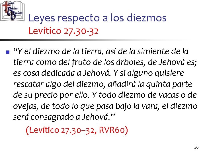 Leyes respecto a los diezmos Levítico 27. 30 -32 n “Y el diezmo de