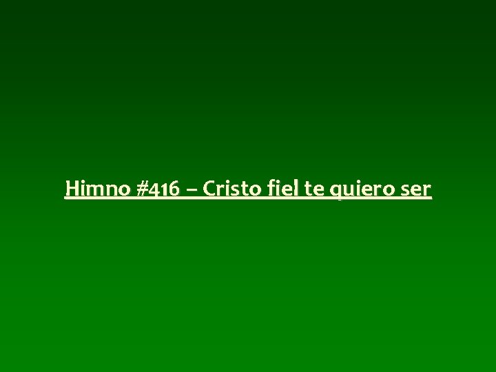 Himno #416 – Cristo fiel te quiero ser 