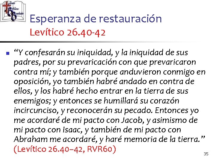 Esperanza de restauración Levítico 26. 40 -42 n “Y confesarán su iniquidad, y la