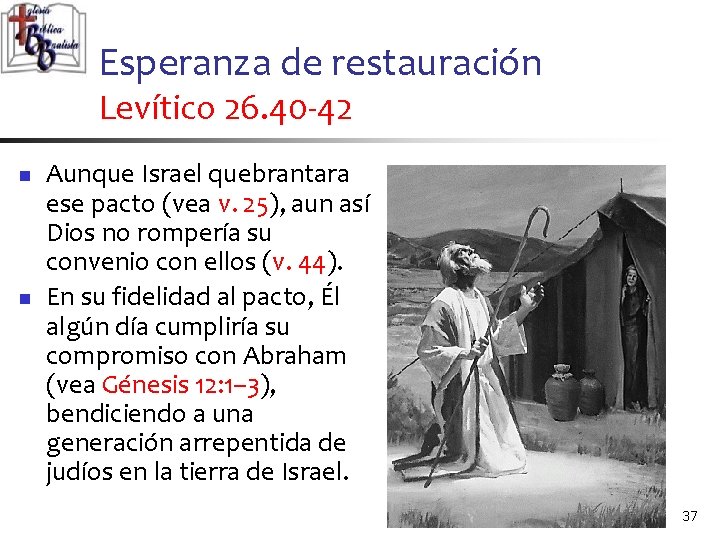 Esperanza de restauración Levítico 26. 40 -42 n n Aunque Israel quebrantara ese pacto